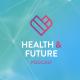 health and future podcast